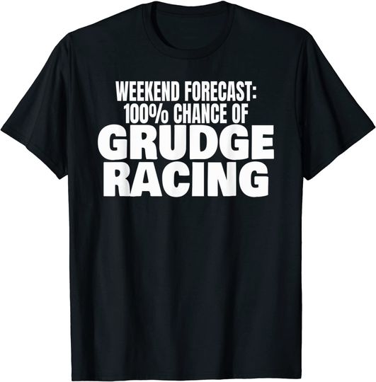 1320 Racing Weekend Forecast 100% Chance Of Grudge Racing T-Shirt