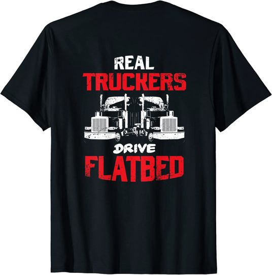 Real Truckers Drive Flatbed T-Shirt