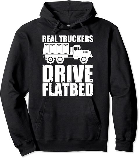 Real Truckers Drive Flatbed Hoodie