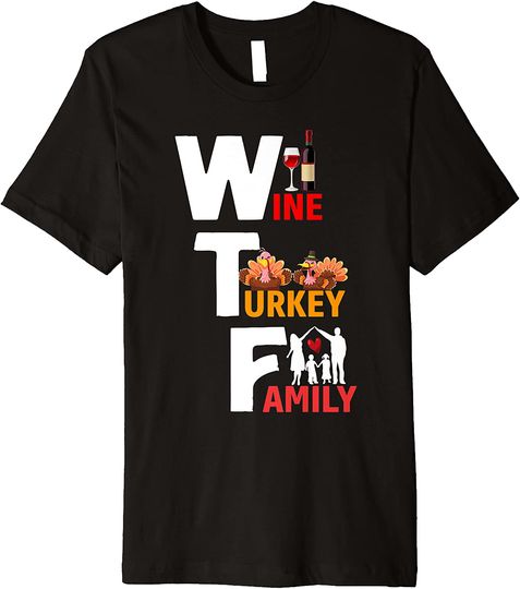 Wine Turkey Family Thanksgiving Day Quote T-Shirt