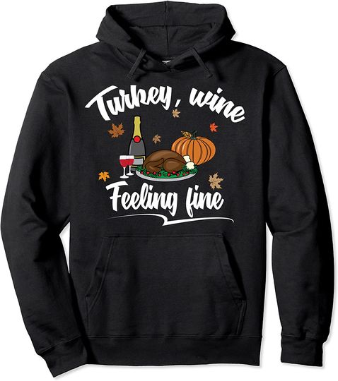 Turkey Wine Feeling Fine Thanksgiving Pullover Hoodie