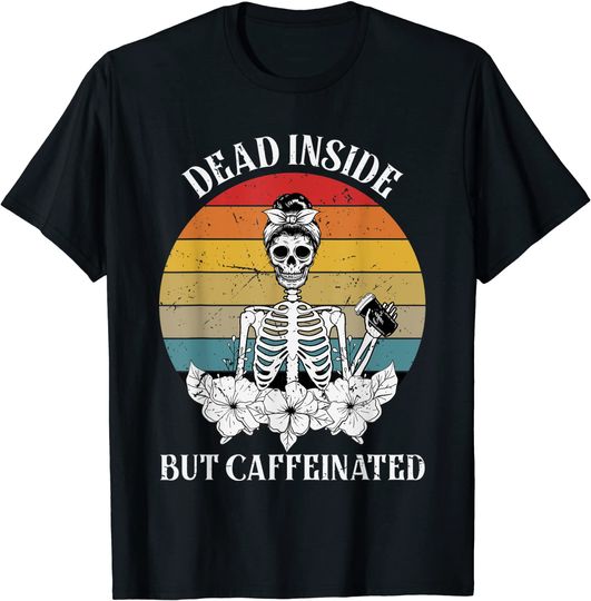 Dead Inside But Caffeinated - Skeleton Drinking Coffee T-Shirt