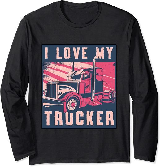 I Love My Trucker Long Sleeve