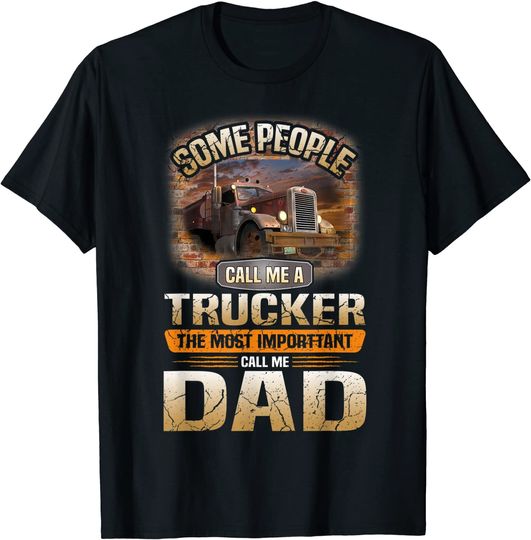 Some People Call Me Trucker The Most Important Call Me Dad Tshirt