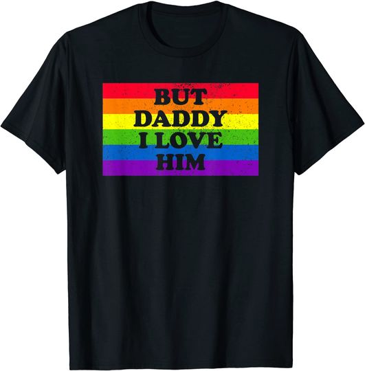 Gay Pride LGBT I But Daddy I Love Him T-Shirt