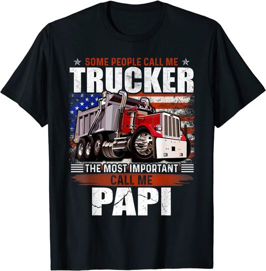 Some People Call Me Trucker The Most Important Call Me Papi