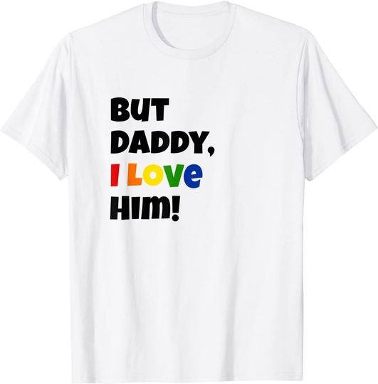 BUT DADDY I LOVE HIM LGBT RAINBOW COLOR CUTE T-Shirt