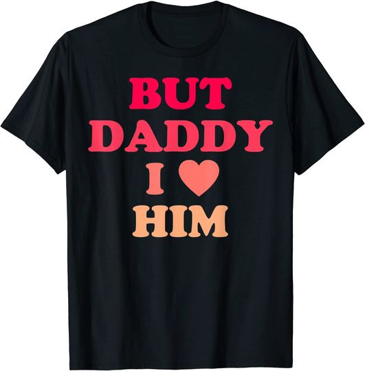 But Daddy I Love Him Style Party 2022 T-Shirt