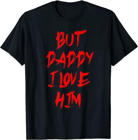 but daddy i love him style party T-Shirt