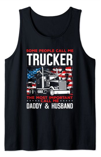 Some People Call Me Trucker The Most Important Call Me Daddy And Husband Tank Top