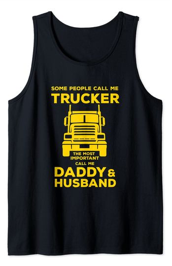 Some People Call Me Trucker The Most Important Call Me Daddy And Husband Tank Top