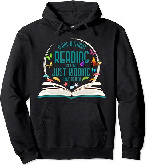 Day Without Reading is Like Book Reader Bookworm Pullover Hoodie