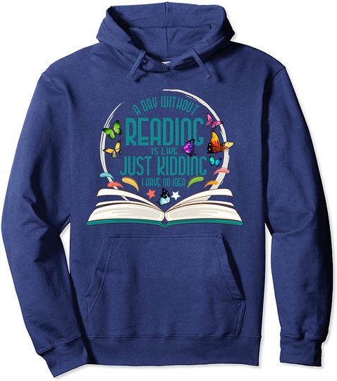 Day Without Reading is Like Book Reader Bookworm Pullover Hoodie