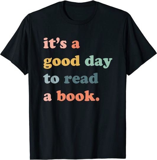 It's A Good Day To Read A Book Bookworm T-Shirt