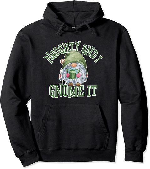 Naughty And I Gnome It Pullover Hoodie