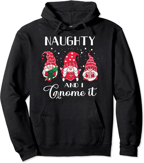 Three Gnomes Naughty And I Gnome It Christmas Gnomies Pullover Hoodie