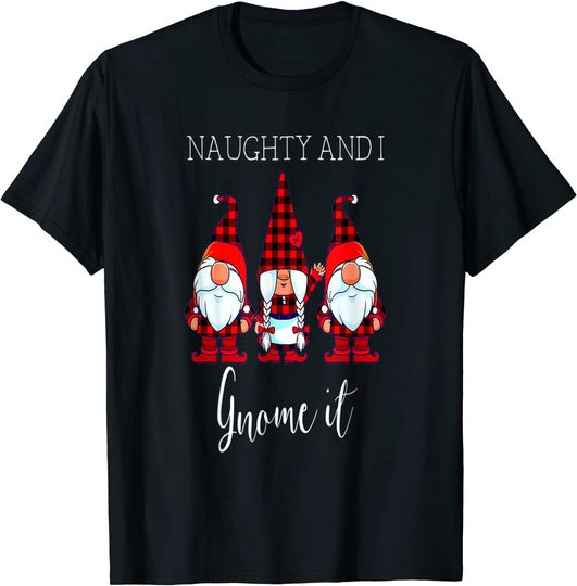 Naughty And I Gnome It Christmas Three T-Shirt