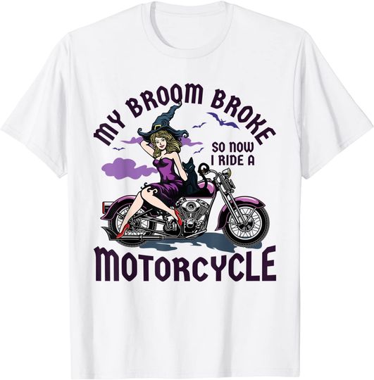 My Broom Broke So Now I Ride a Motorcycle Witch T-Shirt