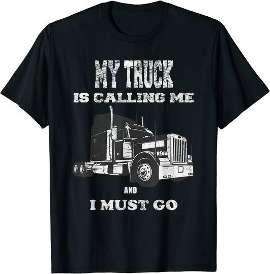 My Truck Is Calling And I Must Go T-Shirt