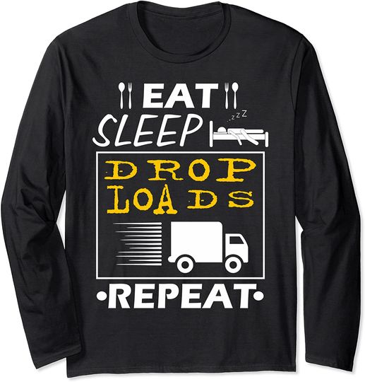 Eat Sleep Drop Loads Truck Repeat Long Sleeve