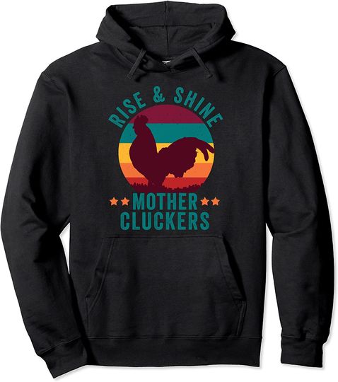 Rise And Shine Mother Cluckers Shirt Funny Chicken Pullover Hoodie