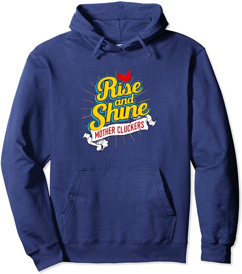 Rise And Shine Mother Cluckers Funny Chicken Pullover Hoodie