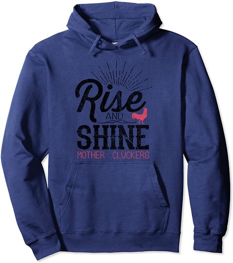 Rise And Shine Mother Cluckers - Chicken Farmer Hoodie