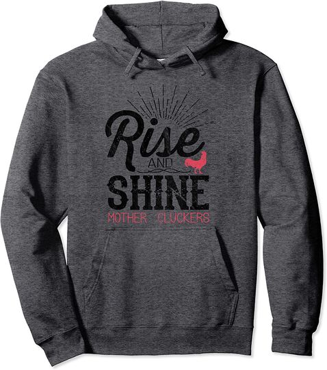 Rise And Shine Mother Cluckers - Chicken Farmer Hoodie