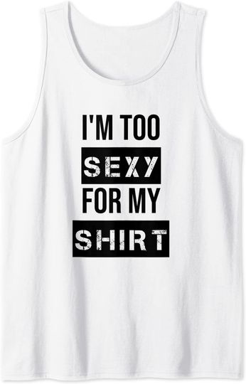 I'm Too Sexy for My Shirt Muscle Tanks for Men,Women Workout Tank Top