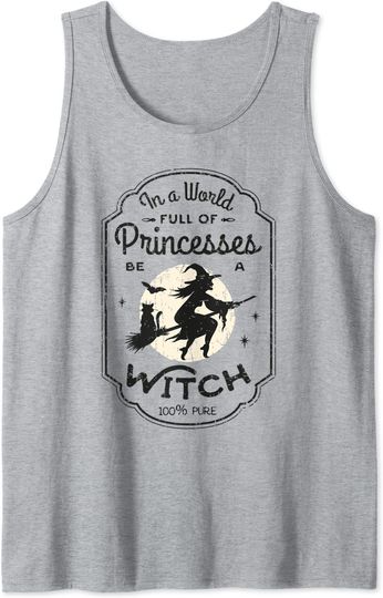 In A World Full Of Princesses Be A Witch Halloween Tank Top