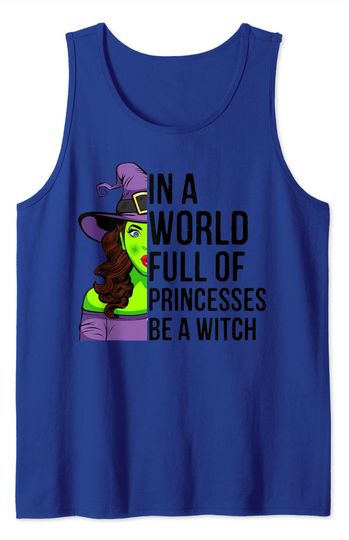 In A World Full Of Princesses Be A Witch Halloween Tank Top