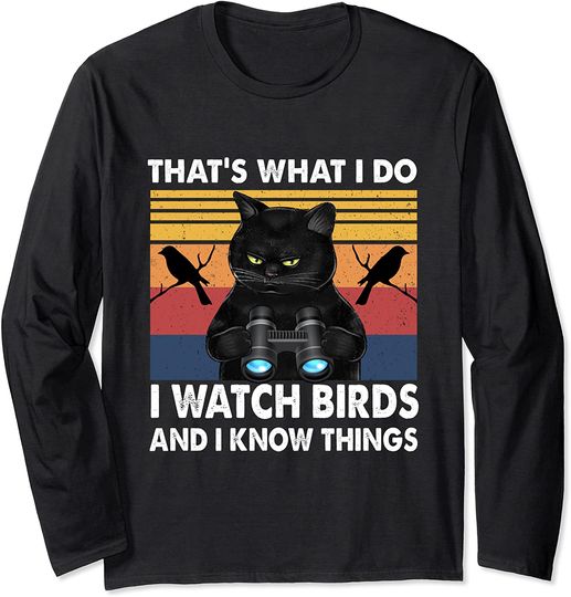 That's What I Do I Watch Birds And I Know Things Bird Lover Long Sleeve T-Shirt