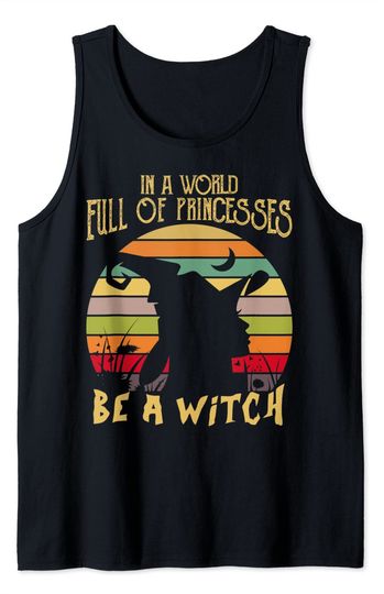 In A World Full Of Princesses Be A Witch Halloween Day Tank Top