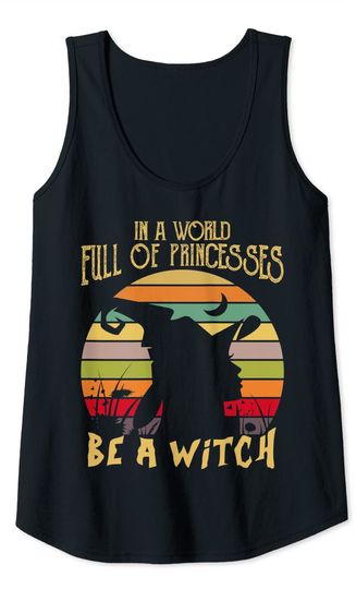 In A World Full Of Princesses Be A Witch Halloween Day Tank Top