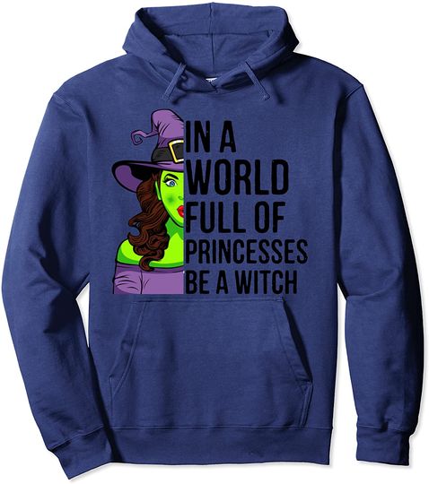 In A World Full of Princesses Be A Witch Halloween Hoodie