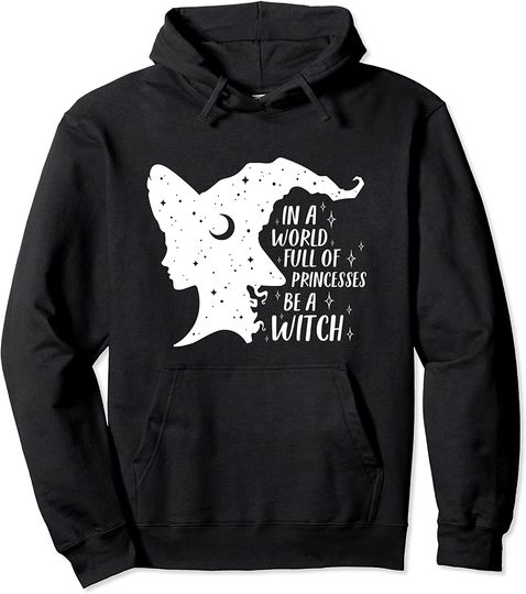 In A World Full of Princesses Be A Witch Halloween Hoodie