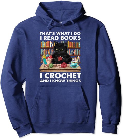 That’s What I Do I Read Books Crochet And I Know Things Cat Pullover Hoodie