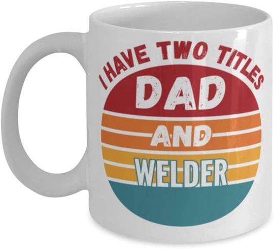 I Have Two Titles Dad And Welder  Mug