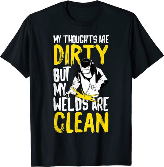 My Thoughts Are Dirty But My Welds Are Clean T-Shirt