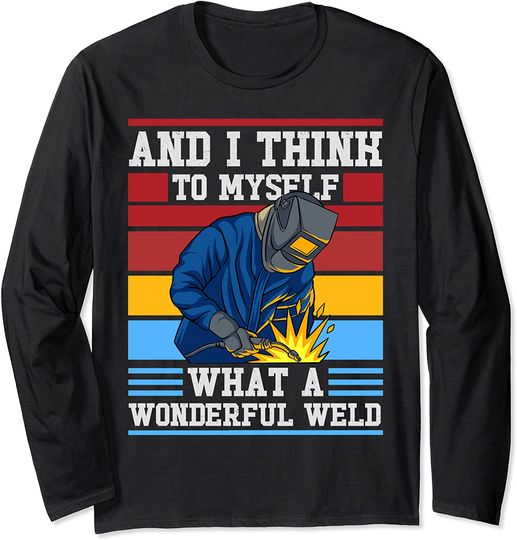 And I Think To Myself What A Wonderful Weld Long Sleeve