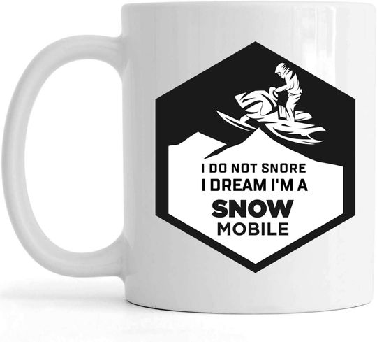 I Do Not Snore I Dream I'm Snowmobile Mug