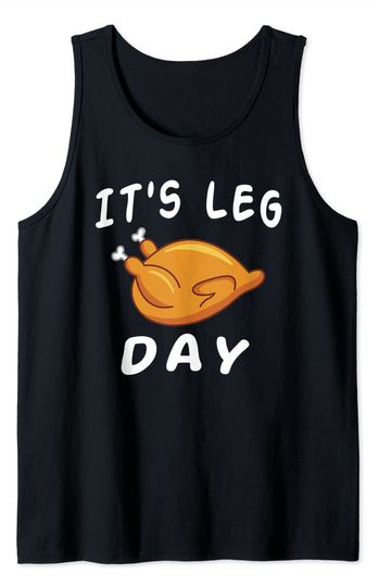 It's Leg Day Thanksgiving Turkey Day Tank Top