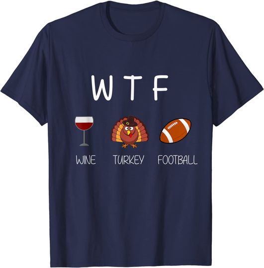 WTF Wine and Football Thanksgiving T-Shirt
