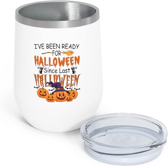 Ive Been Ready For Halloween Since Last Halloween Coffee Tumbler, 12 OZ Insulated Wine Tumbler