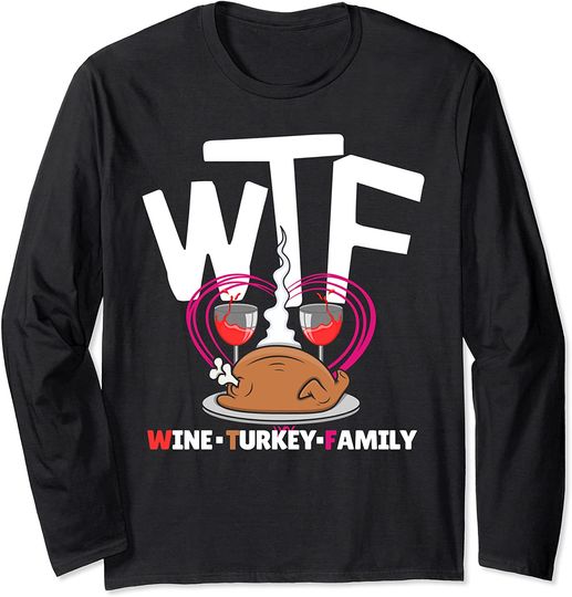 WTF Wine Turkey Family - Thanksgiving Day Long Sleeve