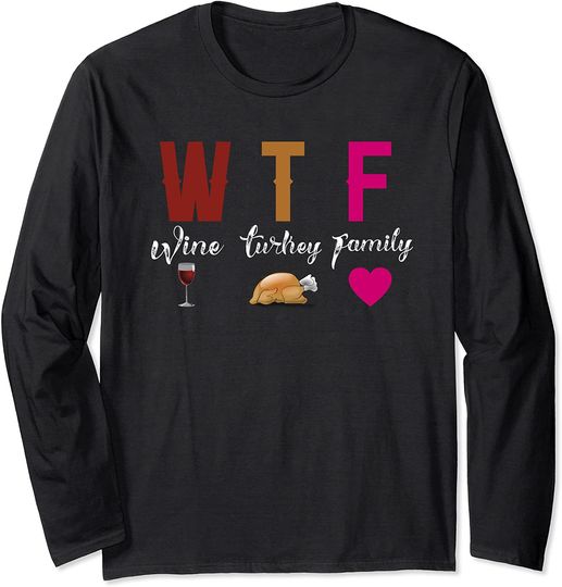 WTF Wine Turkey Family Thanksgiving Hostess Gift Long Sleeve