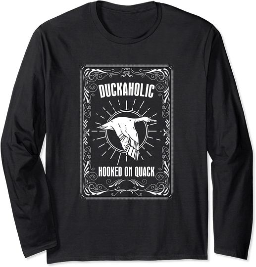 Duckaholic Hooked On Quack Funny Duck Hunting Long Sleeve T-Shirt