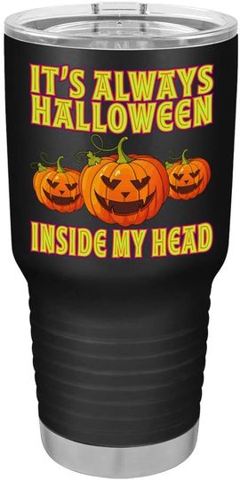 It's Always Halloween Inside My Head on Black 30 oz Stainless Steel Halloween Tumbler
