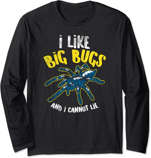 I Like Big Bugs And I Cannot Lie Tarantula Spider Long Sleeve T-Shirt