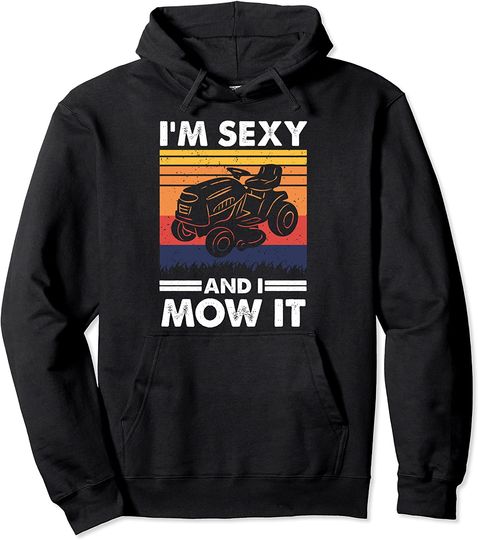 I'm Sexy And I Mow It Lawn Mower Hoodie